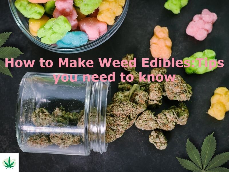 How to Make Weed Edibles:Tips you need to know