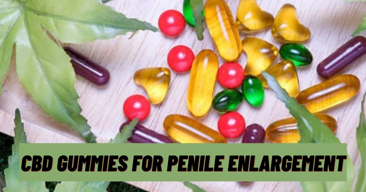 CBD Gummies for Penile Enlargement: Should You Believe the Hype?