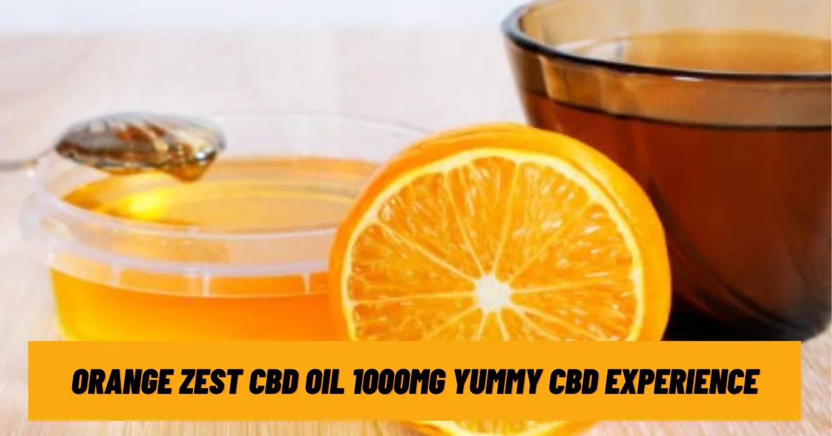 Orange Zest CBD Oil 1000mg Yummy CBD Experience
