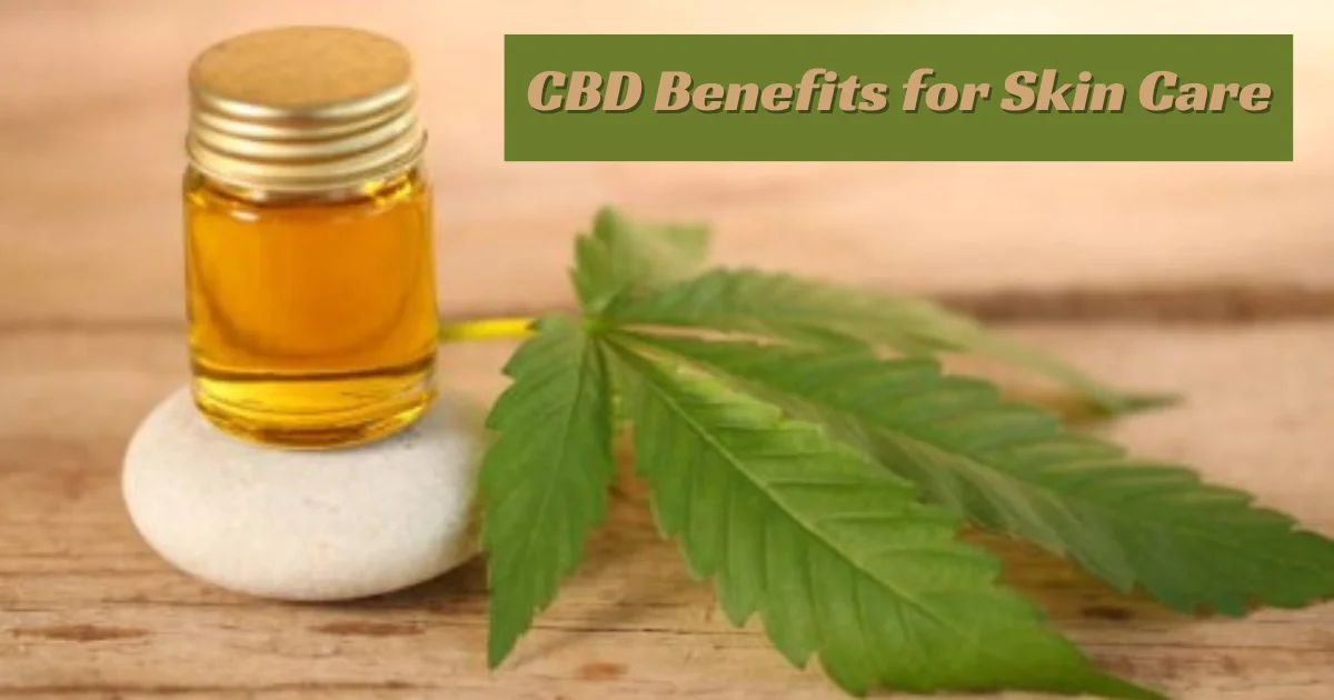 CBD Benefits for Skin Care: A Complete Guide