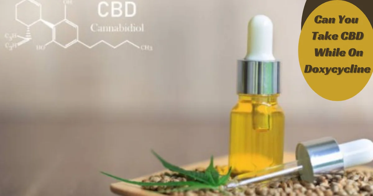 Can You Take CBD While On Doxycycline