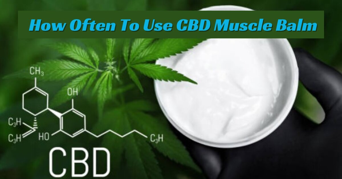 How Often To Use CBD Muscle Balm